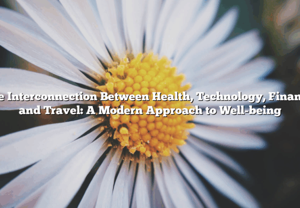The Interconnection Between Health, Technology, Finance, and Travel: A Modern Approach to Well-being