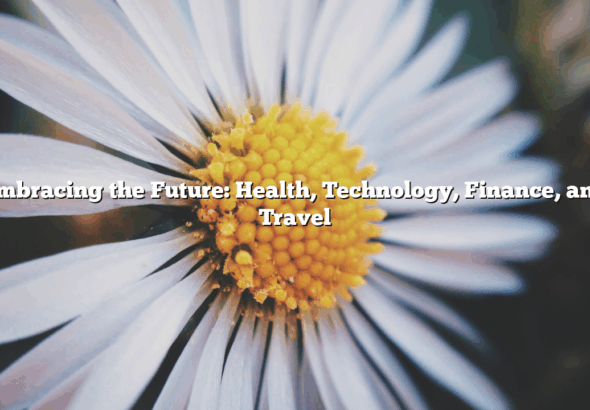 Embracing the Future: Health, Technology, Finance, and Travel